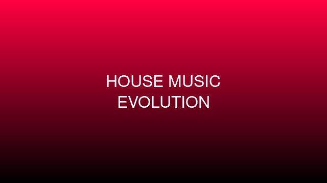 Evolution of House Music